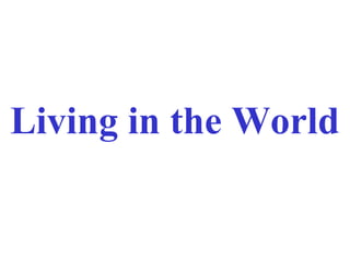 Living in the World
 