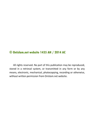 www.onislam.net
© OnIslam.net website 1435 AH / 2014 AC
All rights reserved. No part of this publication may be reproduced,
stored in a retrieval system, or transmitted in any form or by any
means, electronic, mechanical, photocopying, recording or otherwise,
without written permission from OnIslam.net website.
 