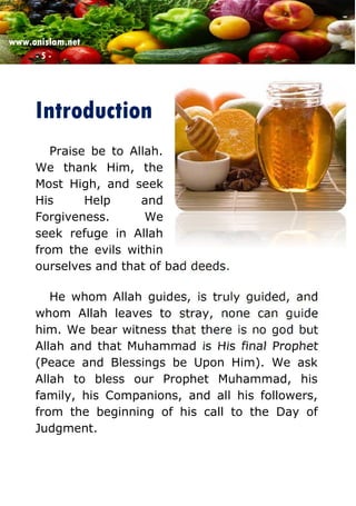 www.onislam.net
- 5 -
Introduction
Praise be to Allah.
We thank Him, the
Most High, and seek
His Help and
Forgiveness. We
seek refuge in Allah
from the evils within
ourselves and that of bad deeds.
He whom Allah guides, is truly guided, and
whom Allah leaves to stray, none can guide
him. We bear witness that there is no god but
Allah and that Muhammad is His final Prophet
(Peace and Blessings be Upon Him). We ask
Allah to bless our Prophet Muhammad, his
family, his Companions, and all his followers,
from the beginning of his call to the Day of
Judgment.
 