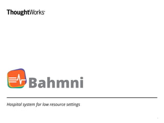 Bahmni
Hospital system for low resource settings
1
 