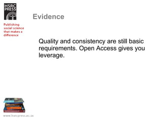 Evidence Quality and consistency are still basic requirements. Open Access gives you leverage.  