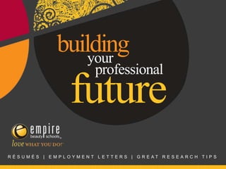 Résumés Employment Letters  & Great Research Tips! building  your professional future RÉSUMÉS | EMPLOYMENT LETTERS | GREAT RESEARCH TIPS 