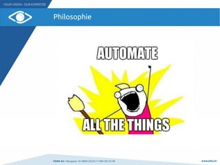 VSHN AG I Neugasse 10 I 8005 Zürich I T 044 545 53 00 www.vshn.ch
Philosophie
 