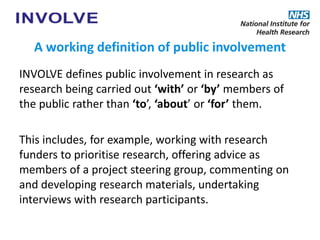 A working definition of public involvement
INVOLVE defines public involvement in research as
research being carried out ‘w...