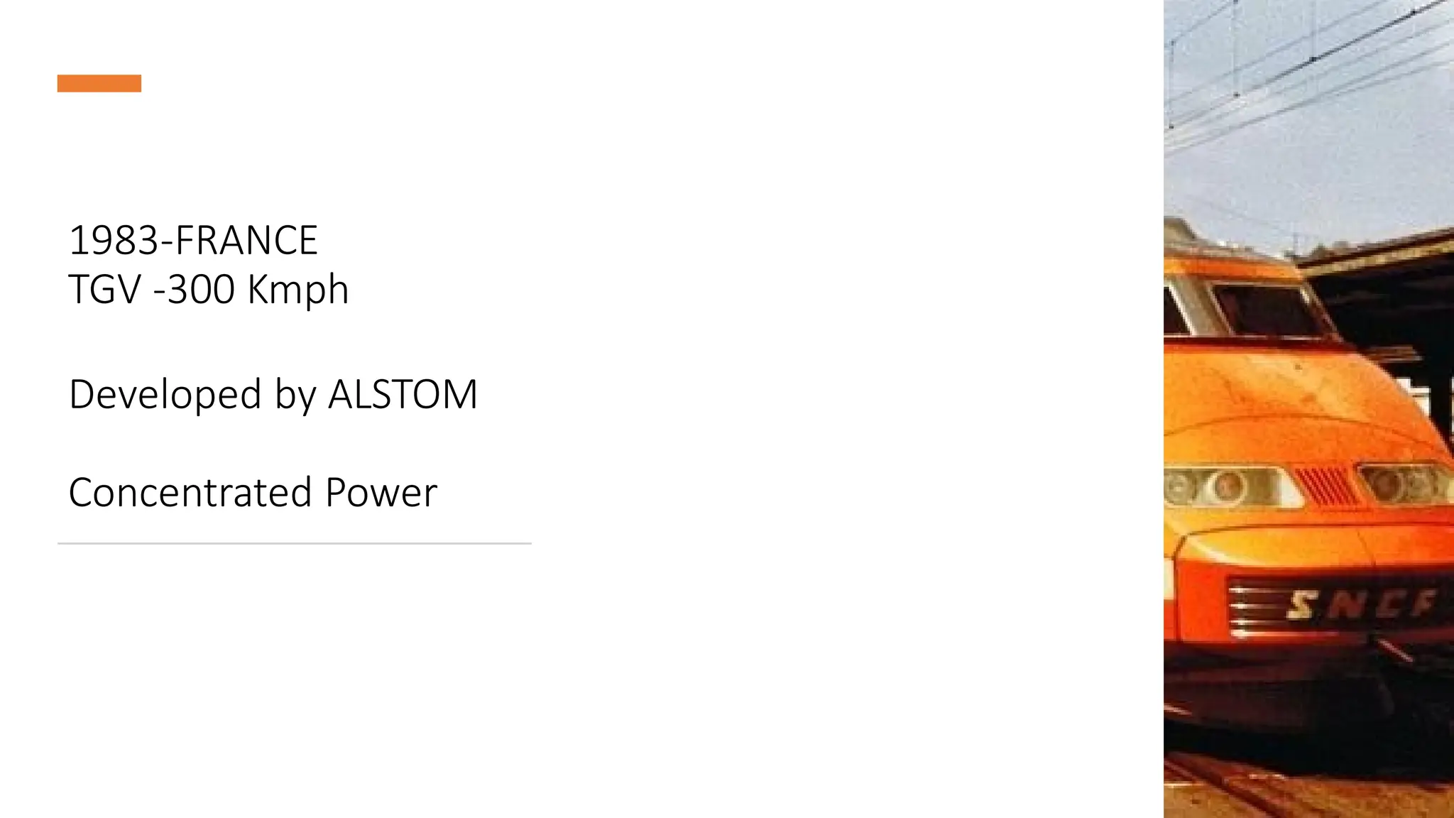 1983-FRANCE
TGV -300 Kmph
Developed by ALSTOM
Concentrated Power
 