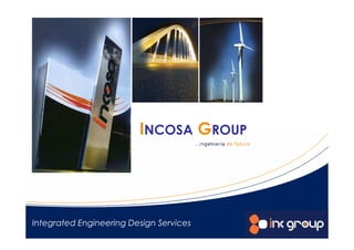 INCOSA GROUP




Integrated Engineering Design Services
 