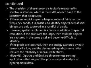 Multispectral data contains from tens to hundreds of bands. Hyperspectral data contains hundreds to thousands of bands.