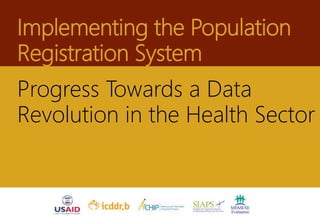 Implementing the Population
Registration System
Progress Towards a Data
Revolution in the Health Sector
 