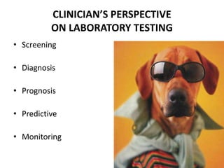 CLINICIAN’S PERSPECTIVE ON LABORATORY TESTINGScreeningDiagnosisPrognosisPredictiveMonitoring