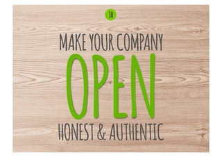 10



MAKE YOUR COMPANY


 OPEN
HONEST & AUTHENTIC
 