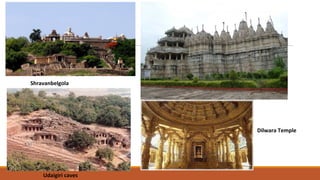 Shravanbelgola
Udaigiri caves
Dilwara Temple
 