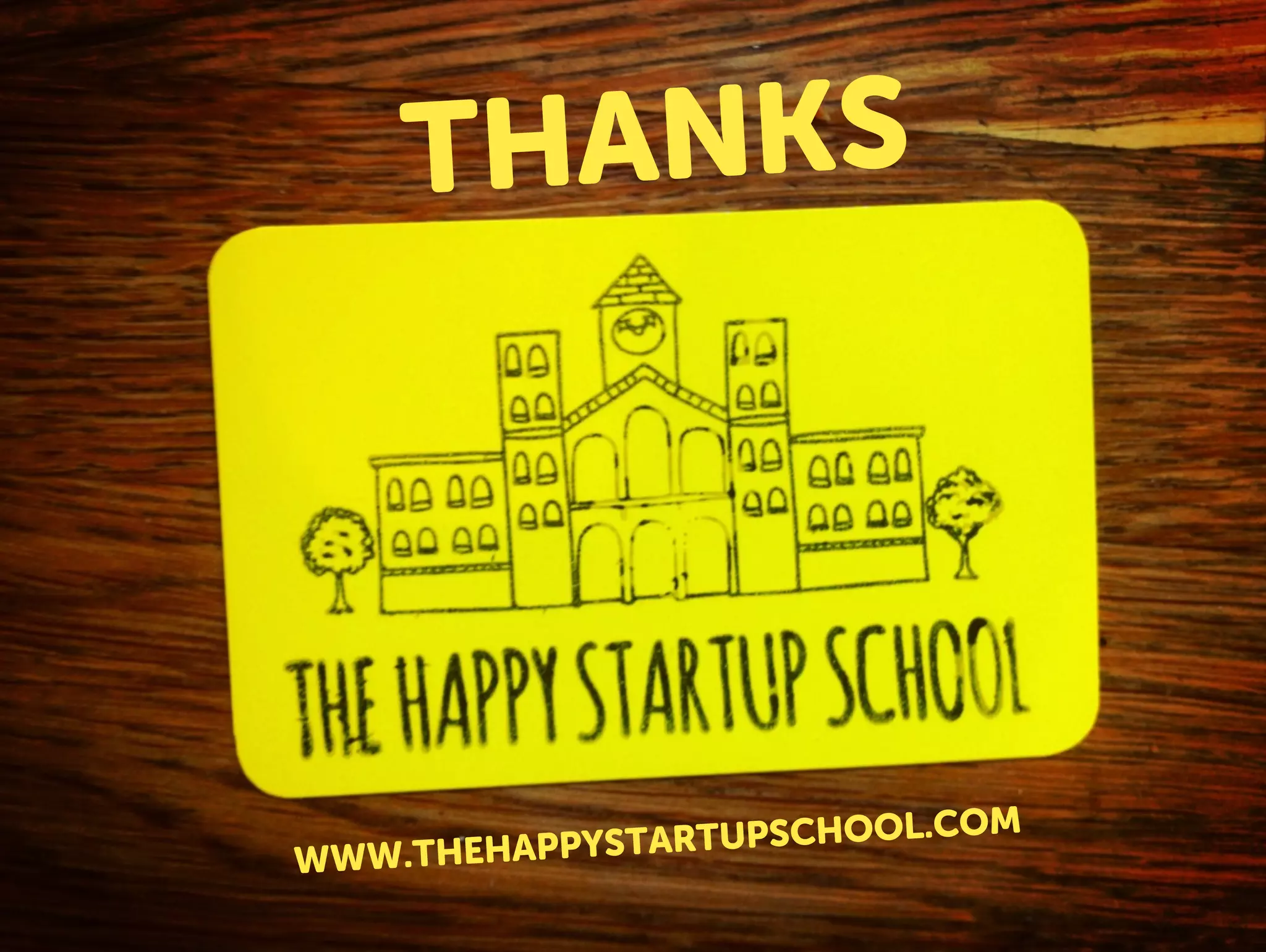 THANKS
WWW.THEHAPPYSTARTUPSCHOOL.COM