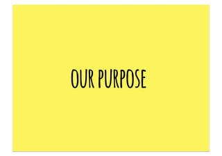 our purpose:
 to help budding entrepreneurs
turn their passion into profits
 