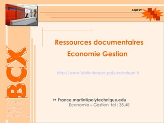 Ressources documentaires  Economie Gestion   http://www.bibliotheque.polytechnique.fr ,[object Object],Sept 09 
