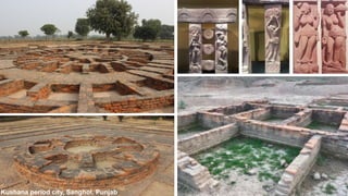 Kushana period city, Sanghol, Punjab
 
