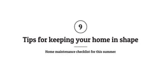 Tips for keeping your home in shape
Home maintenance checklist for this summer
 
