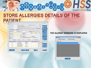 STORE ALLERGIES DETAILS OF THE
PATIENT
THE ALLERGY WINDOW IS DISPLAYED
 