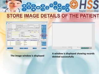 STORE IMAGE DETAILS OF THE PATIENT
The image window is displayed
A window is displayed showing records
deleted successfully
 