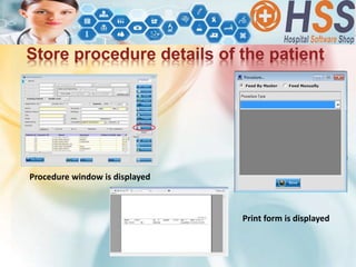 Store procedure details of the patient
Procedure window is displayed
Print form is displayed
 
