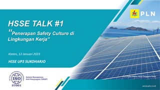 Klaten, 12 Januari 2023
HSSE UP3 SUKOHARJO
HSSE TALK #1
“Penerapan Safety Culture di
Lingkungan Kerja”
 