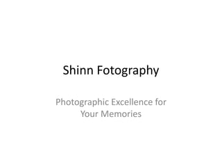 Shinn Fotography

Photographic Excellence for
     Your Memories
 