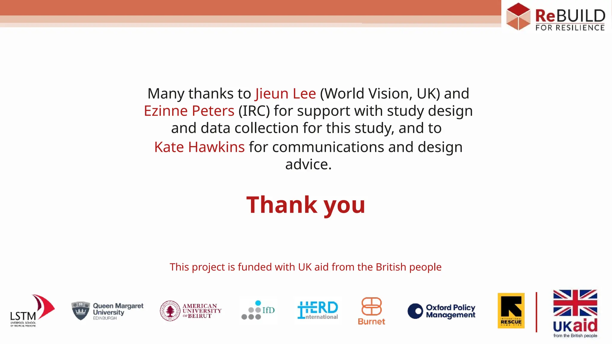 Thank you
This project is funded with UK aid from the British people
Many thanks to Jieun Lee (World Vision, UK) and
Ezinne Peters (IRC) for support with study design
and data collection for this study, and to
Kate Hawkins for communications and design
advice.
 