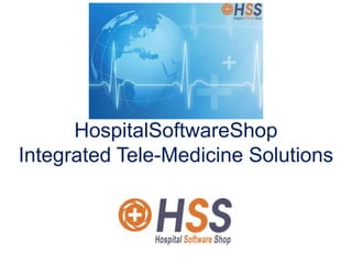 HospitalSoftwareShop
Integrated Tele-Medicine Solutions
 