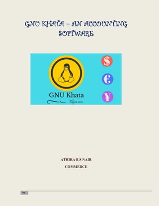 90
GNU KHATA – AN ACCOUNTING
SOFTWARE
ATHIRA B S NAIR
COMMERCE
 