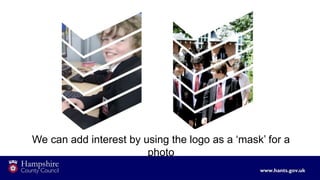 We can add interest by using the logo as a ‘mask’ for a
photo
