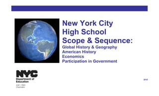 New York City
High School
Scope & Sequence:
Global History & Geography
American History
Economics
Participation in Government



                              2010
 