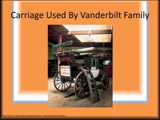 Carriage Used By Vanderbilt Family




Photo Source: http://www.newportmansions.org/explore/the-breakers
 