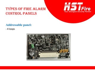 Types of Fire Alarm
Control Panels
Addressable panel:
- 4 loops
 