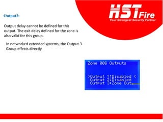 Output delay cannot be defined for this
output. The exit delay defined for the zone is
also valid for this group.
Output3:
In networked extended systems, the Output 3
Group effects directly.
 