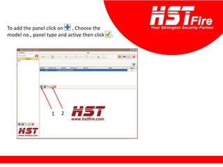 To add the panel click on , Choose the
model no., panel type and active then click .
1 2
 