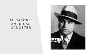 A L C A P O N E :
A M E R I C A N
G A N G S T E R
 