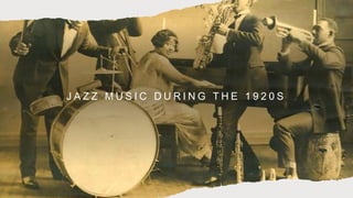 J A Z Z M U S I C D U R I N G T H E 1 9 2 0 S
 