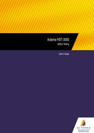 Acterna HST-3000
ADSL2 Testing
User’s Guide
 