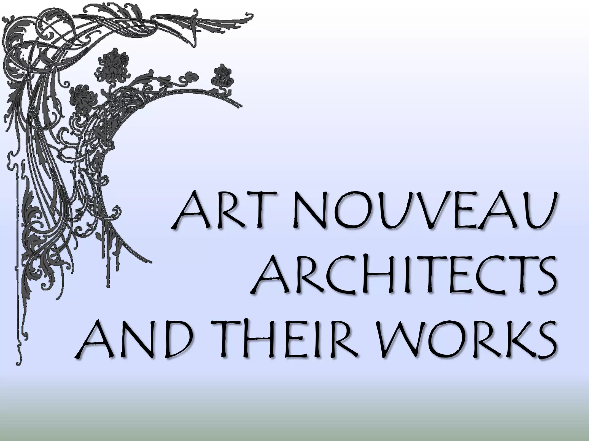 ART NOUVEAU
     ARCHITECTS
AND THEIR WORKS
 