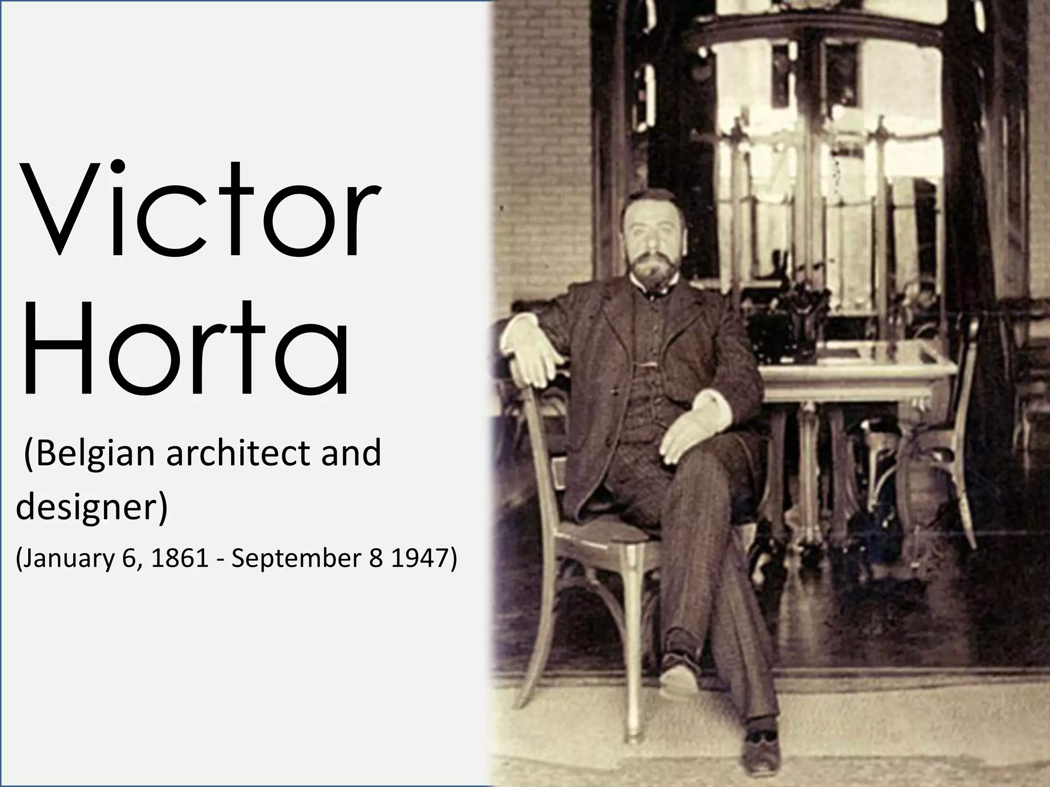 Victor
Horta
(Belgian architect and
designer)
(January 6, 1861 - September 8 1947)
 