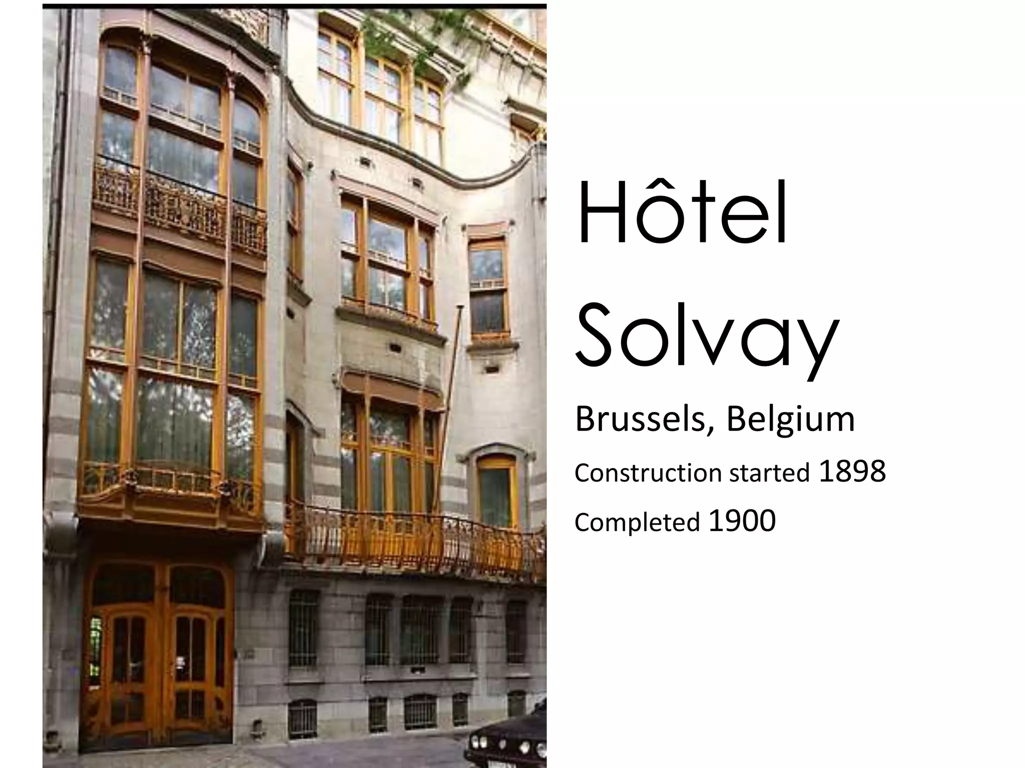 Hôtel
Solvay
Brussels, Belgium
Construction started 1898
Completed 1900
 