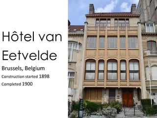 Hôtel van
Eetvelde
Brussels, Belgium
Construction started 1898
Completed 1900
 