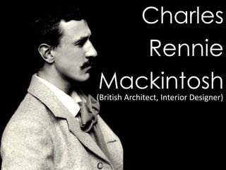 Charles
   Rennie
Mackintosh
(British Architect, Interior Designer)
 