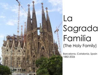 La
Sagrada
Familia
(The Holy Family)
Barcelona, Catalonia, Spain
1882-2026
 