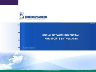 HSTC102 SOCIAL NETWORKING PORTAL  FOR SPORTS ENTHUSIASTS www.harbinger-systems.com 
