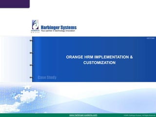 HSTC304 ORANGE HRM IMPLEMENTATION &  CUSTOMIZATION www.harbinger-systems.com 