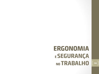ERGONOMIA
SEGURANÇA
NO TRABALHO

E

FIM

 