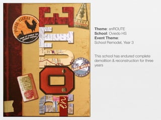 Theme: enROUTE
School: Oviedo HS
Event Theme:
School Remodel, Year 3
This school has endured complete
demolition & reconstruction for three
years

 