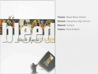Theme: Bleed Black &Gold
School: Hawamba High School
Mascot: Indians
Colors: Gold & Black

 