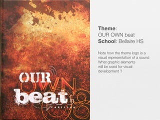 Rule 1- Bloom.
Theme:
OUR OWN beat
School: Bellaire HS
Note how the theme logo is a
visual representation of a sound
What graphic elements
will be used for visual
development ?

 