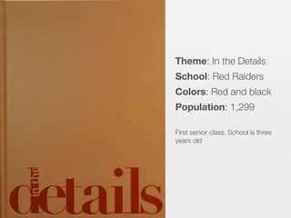 Theme: In the Details
School: Red Raiders
Colors: Red and black
Population: 1,299
First senior class. School is three
years old

 